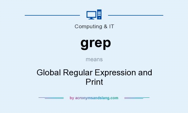 What does grep mean? It stands for Global Regular Expression and Print