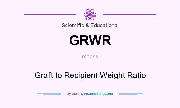 What does GRWR mean? It stands for Graft to Recipient Weight Ratio