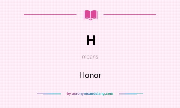 What does H mean? It stands for Honor