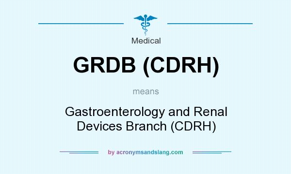 What does GRDB (CDRH) mean? It stands for Gastroenterology and Renal Devices Branch (CDRH)