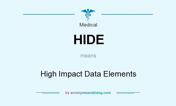 What does HIDE mean? It stands for High Impact Data Elements