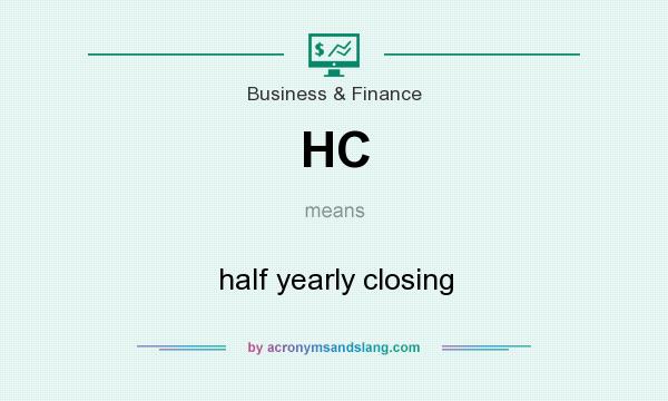 What does HC mean? It stands for half yearly closing