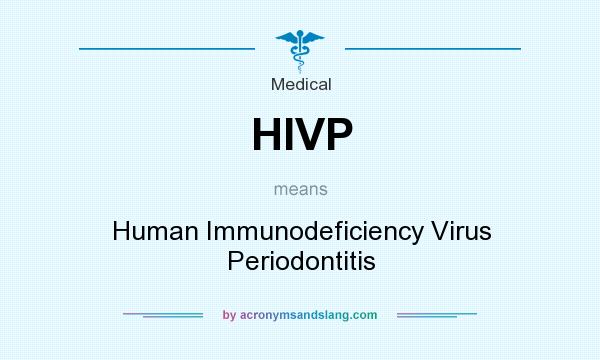 What does HIVP mean? It stands for Human Immunodeficiency Virus Periodontitis