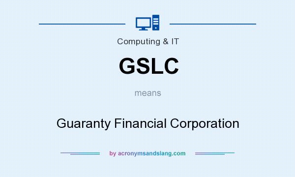 What does GSLC mean? It stands for Guaranty Financial Corporation