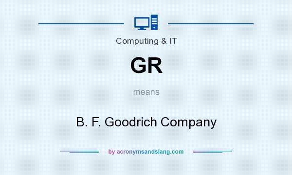 What does GR mean? It stands for B. F. Goodrich Company