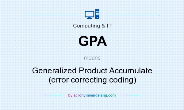 What does GPA mean? It stands for Generalized Product Accumulate (error correcting coding)