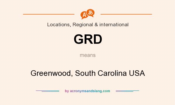 What does GRD mean? It stands for Greenwood, South Carolina USA