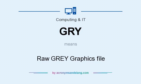 What does GRY mean? It stands for Raw GREY Graphics file