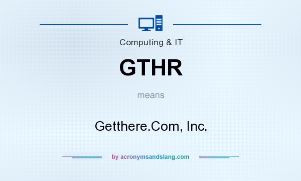 What does GTHR mean? It stands for Getthere.Com, Inc.