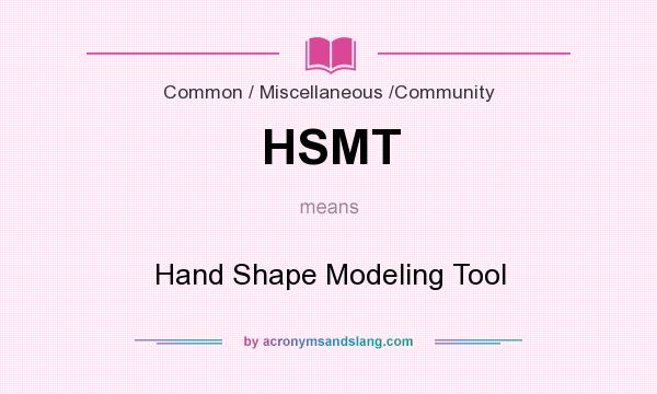What does HSMT mean? It stands for Hand Shape Modeling Tool