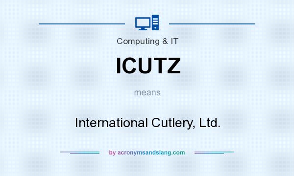 What does ICUTZ mean? It stands for International Cutlery, Ltd.