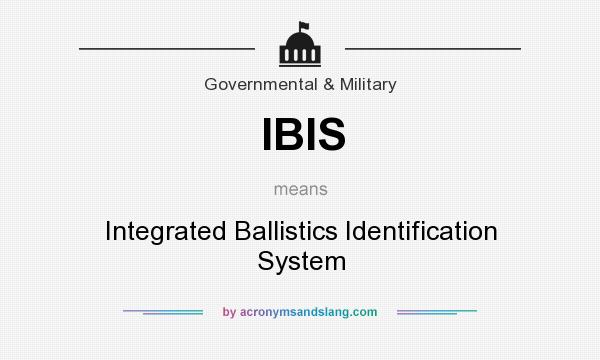 What does IBIS mean? It stands for Integrated Ballistics Identification System