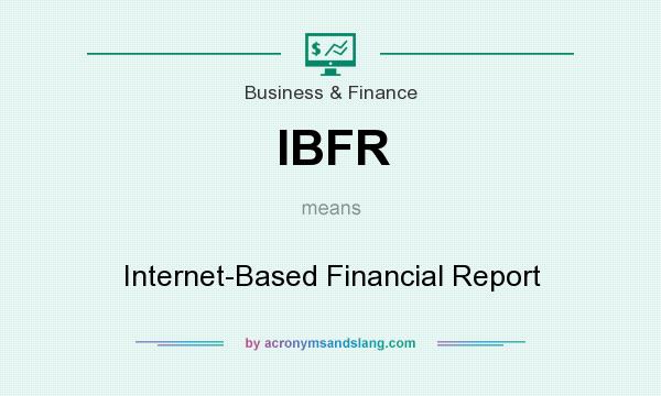 What does IBFR mean? It stands for Internet-Based Financial Report