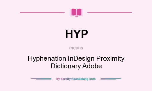 What does HYP mean? It stands for Hyphenation InDesign Proximity Dictionary Adobe