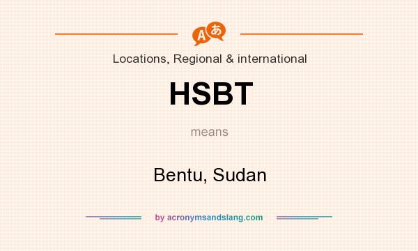 What does HSBT mean? It stands for Bentu, Sudan
