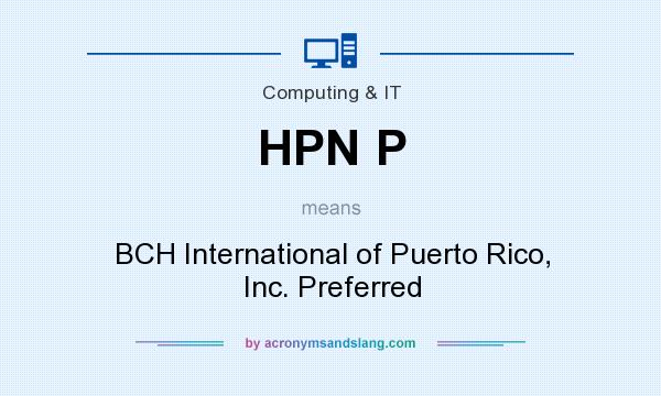 What does HPN P mean? It stands for BCH International of Puerto Rico, Inc. Preferred
