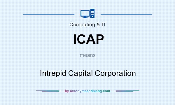 What does ICAP mean? It stands for Intrepid Capital Corporation