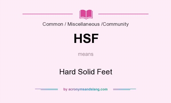 What does HSF mean? It stands for Hard Solid Feet