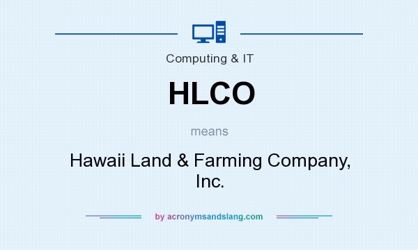 What does HLCO mean? It stands for Hawaii Land & Farming Company, Inc.