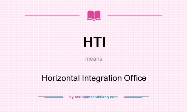 What does HTI mean? It stands for Horizontal Integration Office