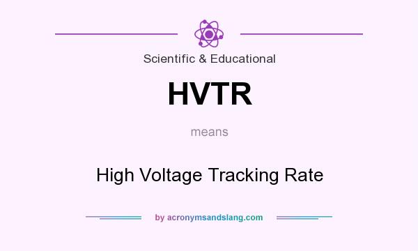 What does HVTR mean? It stands for High Voltage Tracking Rate