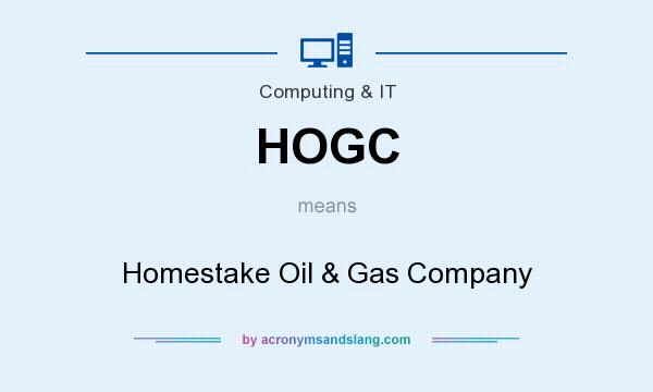 What does HOGC mean? It stands for Homestake Oil & Gas Company