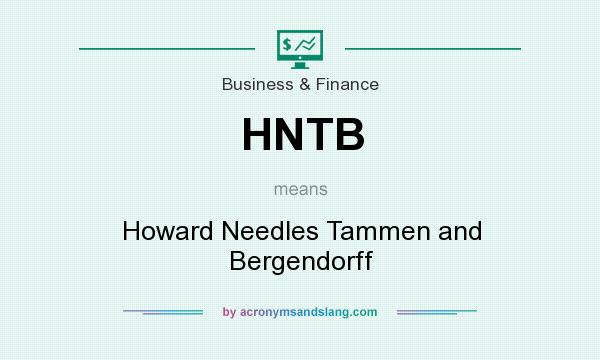 What does HNTB mean? It stands for Howard Needles Tammen and Bergendorff