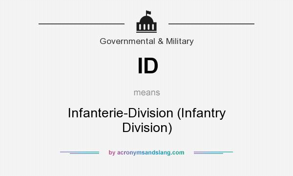 What does ID mean? It stands for Infanterie-Division (Infantry Division)