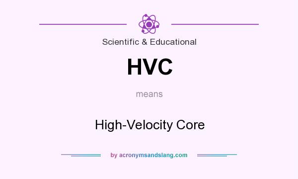 What does HVC mean? It stands for High-Velocity Core