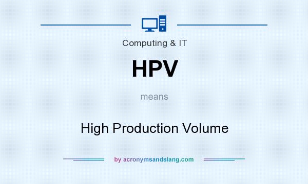 What does HPV mean? It stands for High Production Volume