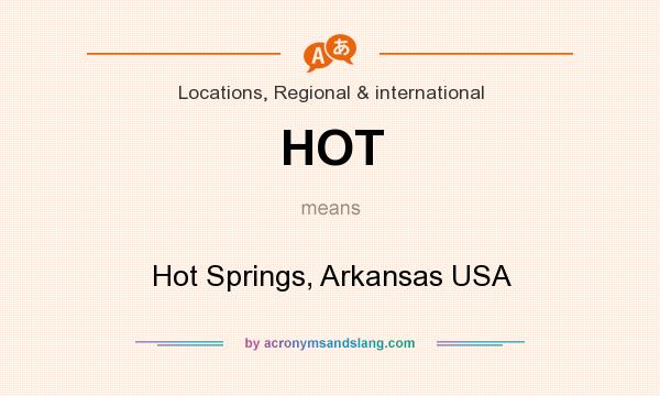 What does HOT mean? It stands for Hot Springs, Arkansas USA