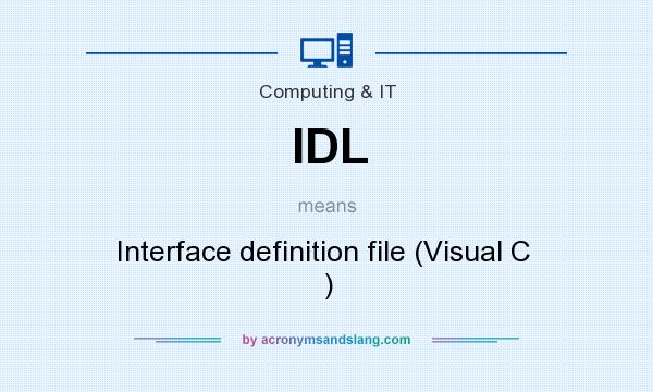 What does IDL mean? It stands for Interface definition file (Visual C  )