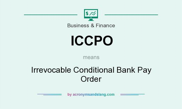 What does ICCPO mean? It stands for Irrevocable Conditional Bank Pay Order