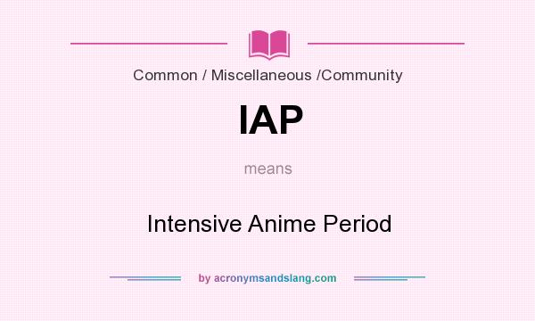 What does IAP mean? It stands for Intensive Anime Period