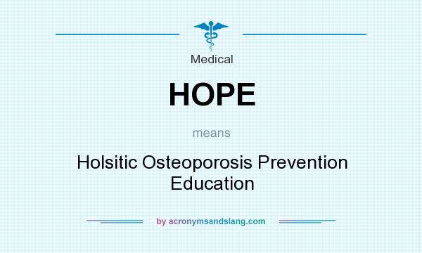 What does HOPE mean? It stands for Holsitic Osteoporosis Prevention Education