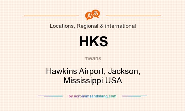 What does HKS mean? It stands for Hawkins Airport, Jackson, Mississippi USA