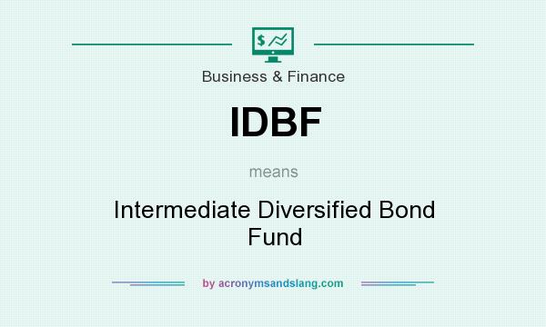 What does IDBF mean? It stands for Intermediate Diversified Bond Fund