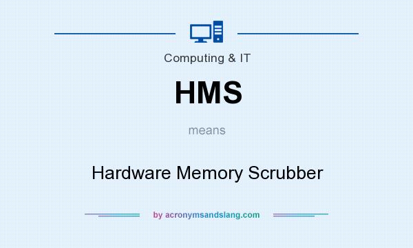 What does HMS mean? It stands for Hardware Memory Scrubber