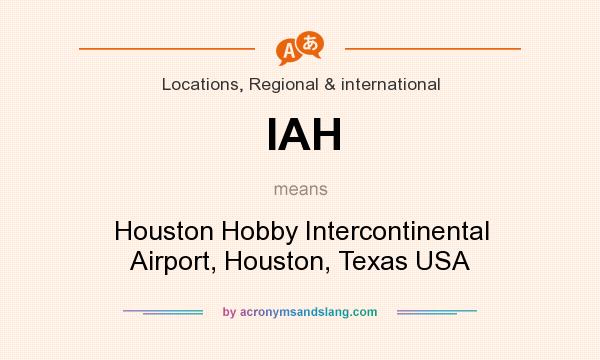What does IAH mean? It stands for Houston Hobby Intercontinental Airport, Houston, Texas USA