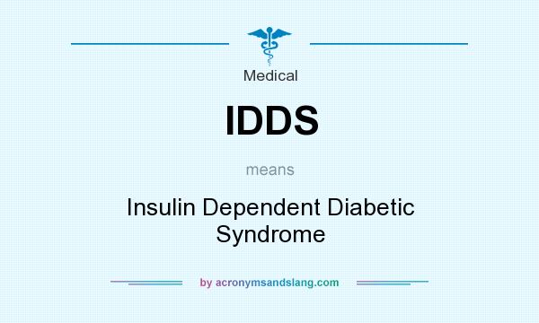 What does IDDS mean? It stands for Insulin Dependent Diabetic Syndrome