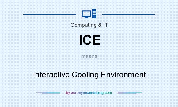 What does ICE mean? It stands for Interactive Cooling Environment