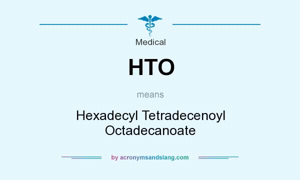 What does HTO mean? It stands for Hexadecyl Tetradecenoyl Octadecanoate