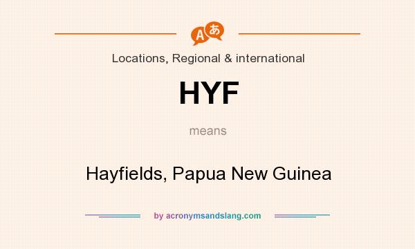 What does HYF mean? It stands for Hayfields, Papua New Guinea