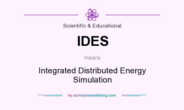 What does IDES mean? It stands for Integrated Distributed Energy Simulation