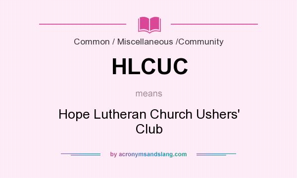 What does HLCUC mean? It stands for Hope Lutheran Church Ushers` Club