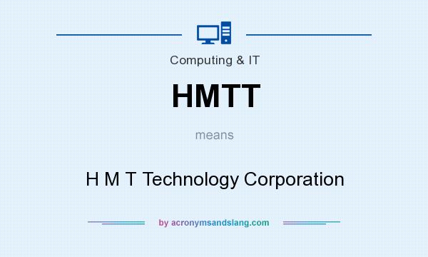 What does HMTT mean? It stands for H M T Technology Corporation