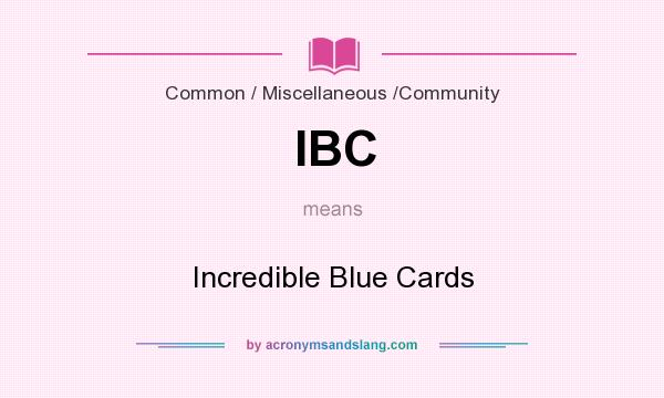 What does IBC mean? It stands for Incredible Blue Cards