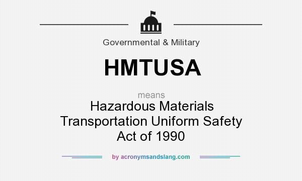What does HMTUSA mean? It stands for Hazardous Materials Transportation Uniform Safety Act of 1990