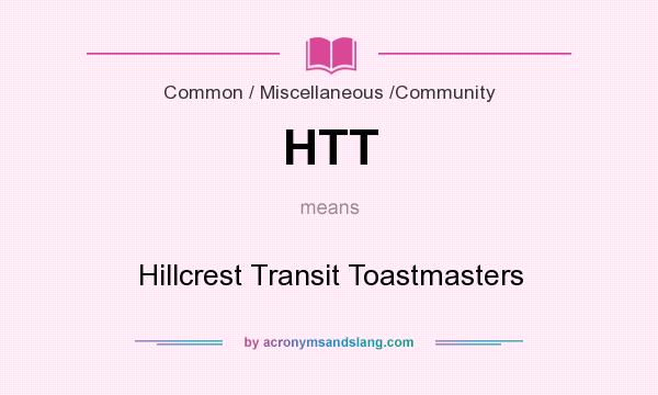 What does HTT mean? It stands for Hillcrest Transit Toastmasters