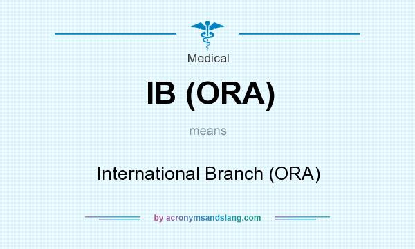 What does IB (ORA) mean? It stands for International Branch (ORA)